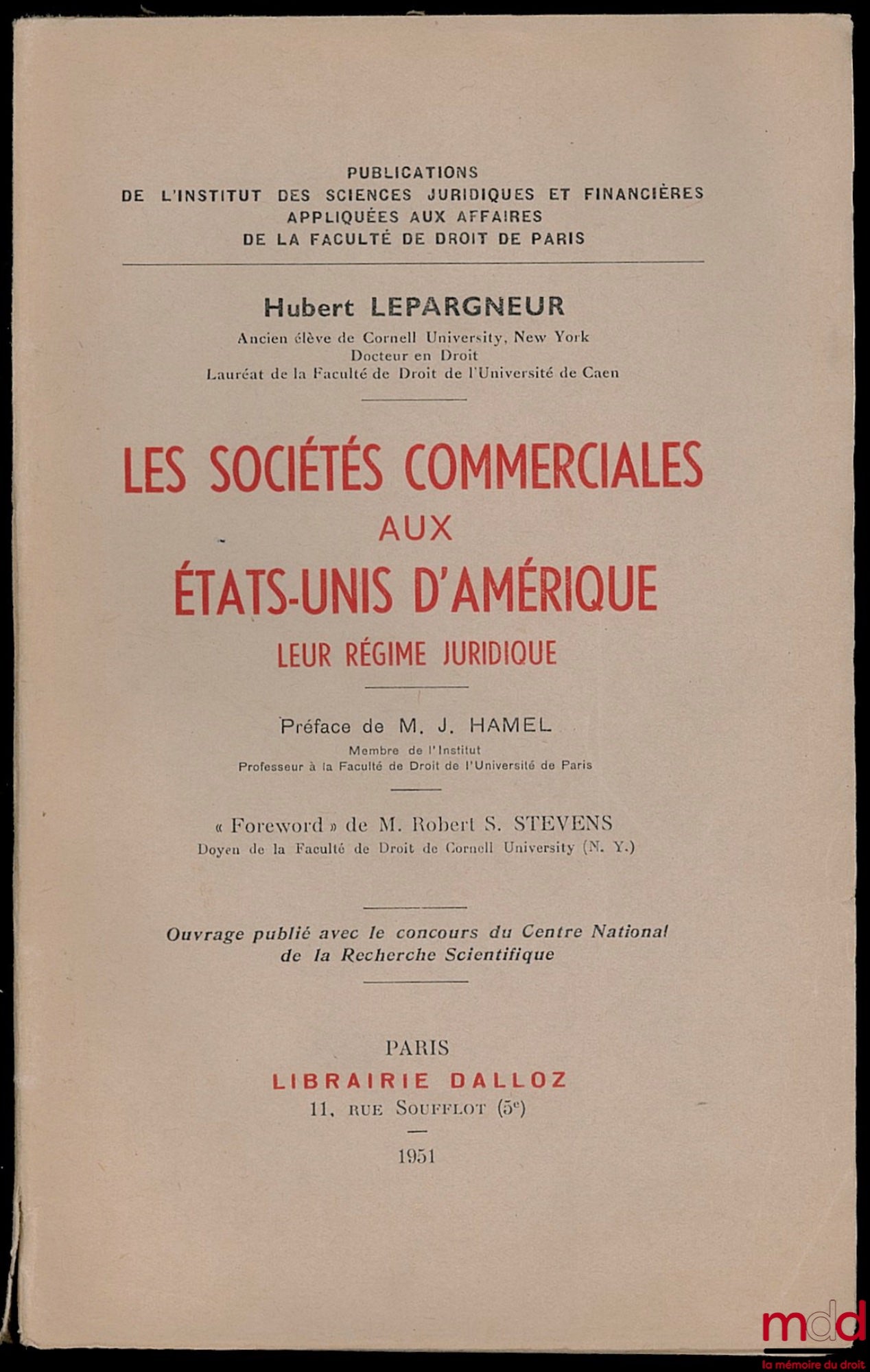 LEPARGNEUR (Hubert) – LES SOCIÉTÉS COMMERCIALES AUX ÉTATS-UNIS D’AMÉRIQUE, LEUR RÉGIME JURIDIQUE, Publ. de l’Inst. des sc. juridiques et financières appliquées aux affaires de la faculté de droit de Paris, Préface de J. Hamel et foreword de R. S. Stevens