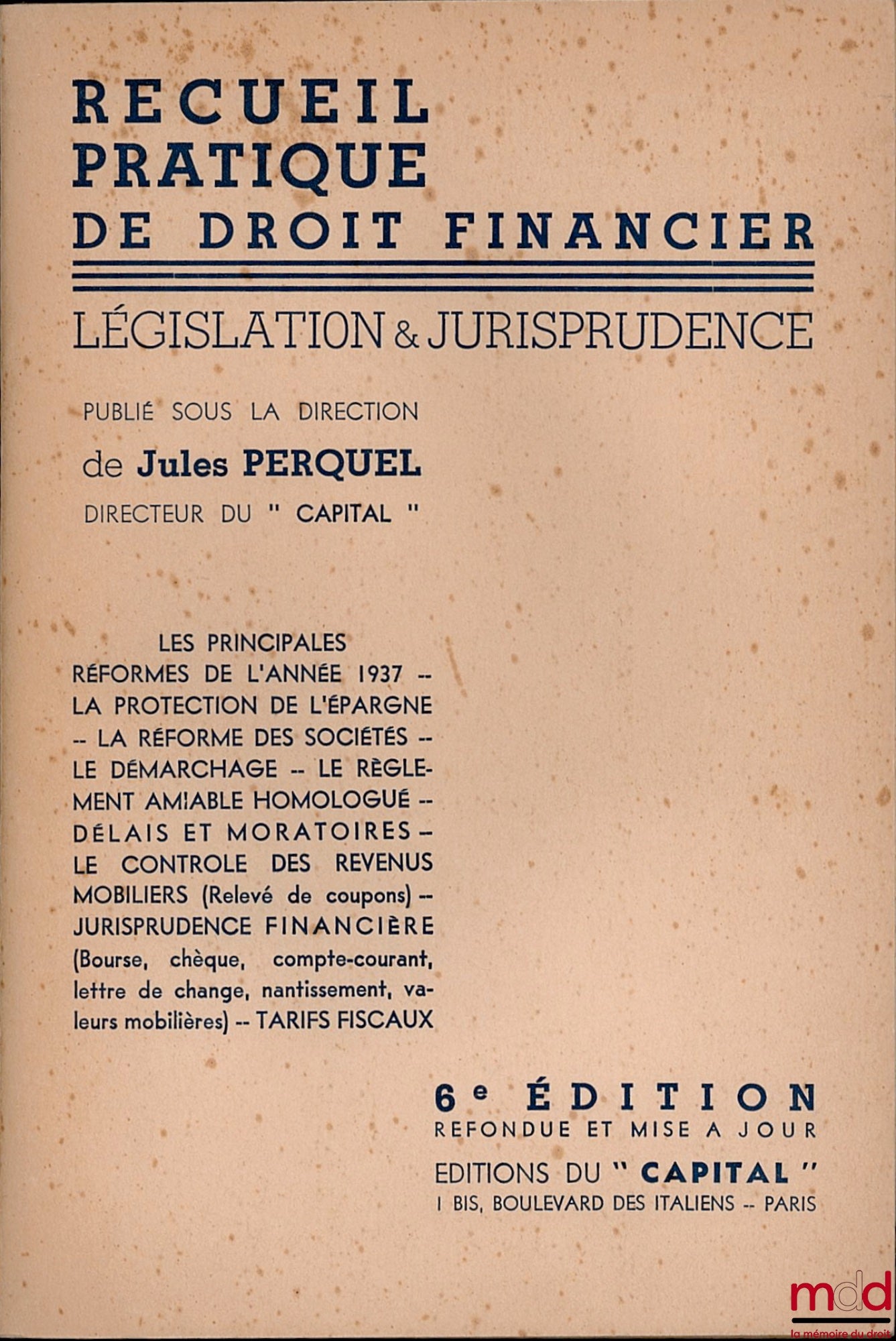 PERQUEL (Jules) – RECUEIL PRATIQUE DE DROIT FINANCIER, Législation et Jurisprudence : Les principales réformes de l’année 1937 - La protection de l’épargne - La réforme des sociétés (…), 6e éd. refondue et mise à jour