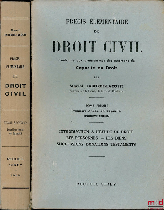 LABORDE-LACOSTE (Marcel) – PRÉCIS ÉLÉMENTAIRE DE PROCÉDURE CIVILE, t. I, première année de capacité, 5e éd. : Introduction à l’étude du droit. Les personnes. Les biens. Successions. Donations. Testaments ; t. II, 2e année de capacité : Les obligations. Le