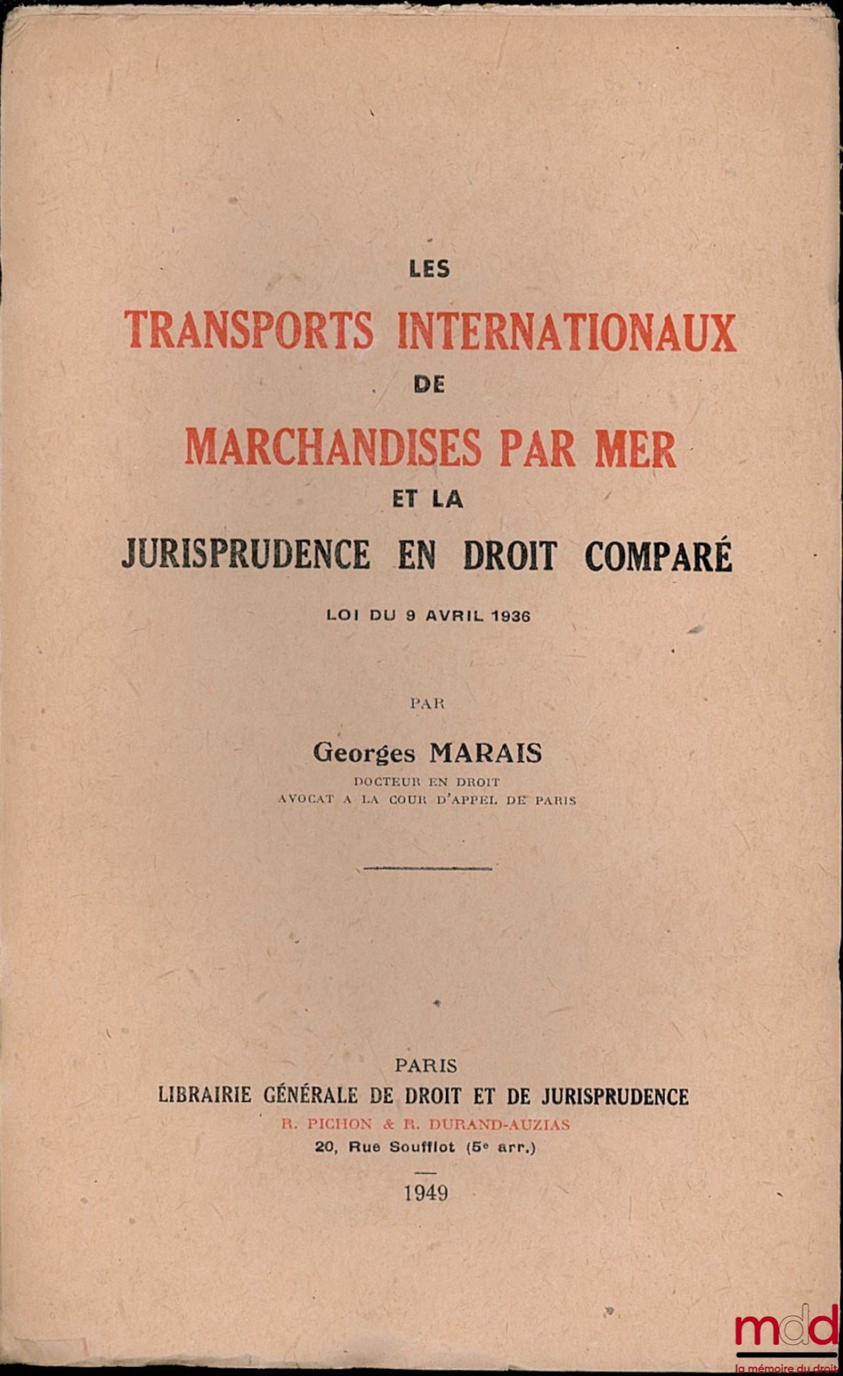 MARAIS (Georges) – LES TRANSPORTS INTERNATIONAUX DE MARCHANDISES PAR MER ET LA JURISPRUDENCE EN DROIT COMPARÉ, LOI DU 9 AVRIL 1936