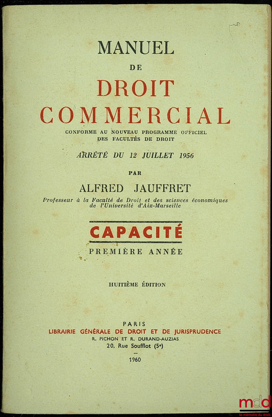 JAUFFRET (Alfred) – MANUEL DE DROIT COMMERCIAL conforme au nouveau programme officiel des facultés de droit, arrêté du 12 juillet 1956 ; capacité 1ère année 8ème éd.