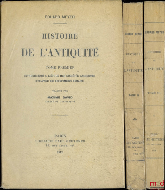 MEYER (Eduard) – HISTORY OF ANTIQUITY, translated by Maxime DAVID, Introduction to the Study of Ancient Societies, Evolution of Human Groups (Vol. I); Egypt up to the Hyksos period (Vol. II); Babylonia and the Semites up to the Cassian period