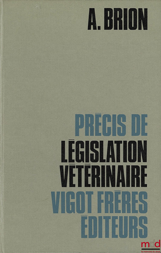 BRION (Abel) – PRÉCIS DE LÉGISLATION VÉTÉRINAIRE, 4ème éd. entièrement refondue