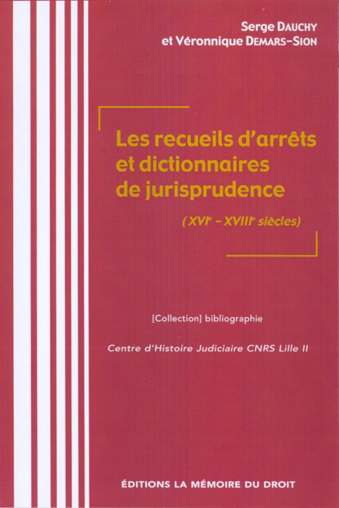 Collections of Judgments and Dictionaries of Case Law (16th-18th Centuries) Edited by Serge Dauchy & Véronique Demars-Sion