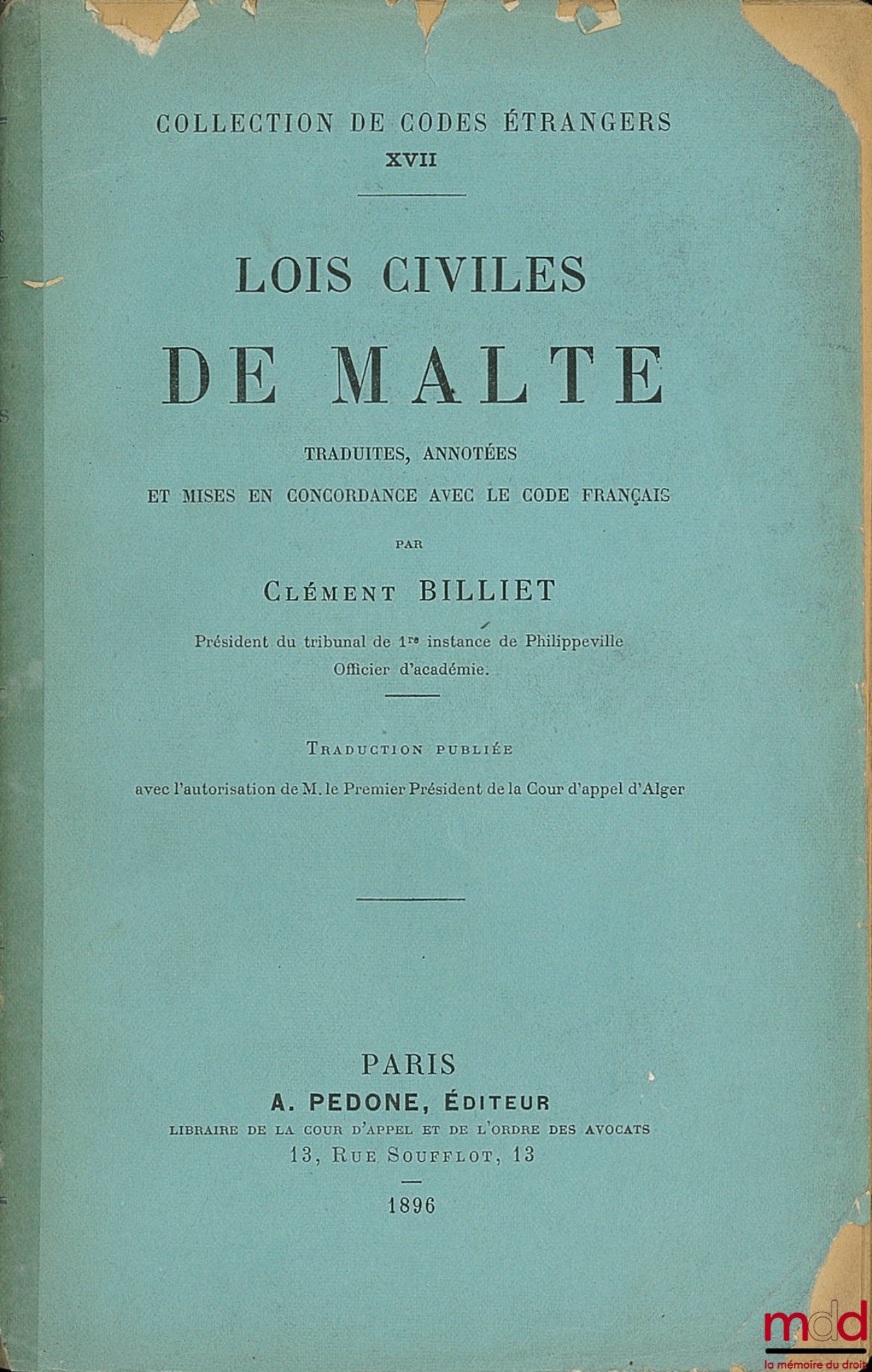 BILLIET (Clément) – CIVIL LAWS OF MALTA, Translated and annotated and brought into conformity with the French code, Translation published with the authorization of the First President of the Court of Appeal of Algiers, Collection of Foreign Codes XVII