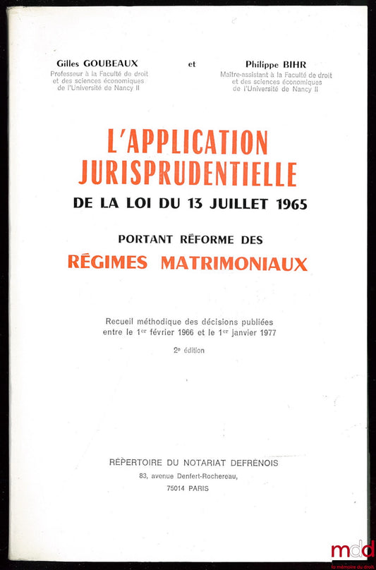 GOUBEAUX (Gilles) et BIHR (Philippe) – L’APPLICATION JURISPRUDENTIELLE DE LA LOI DU 13 JUILLET 1965 PORTANT RÉFORME DES RÉGIMES MATRIMONIAUX, Recueil méthodique des décisions publiées entre le 1er 1966 et le 1er janvier 1977, 2ème édit.