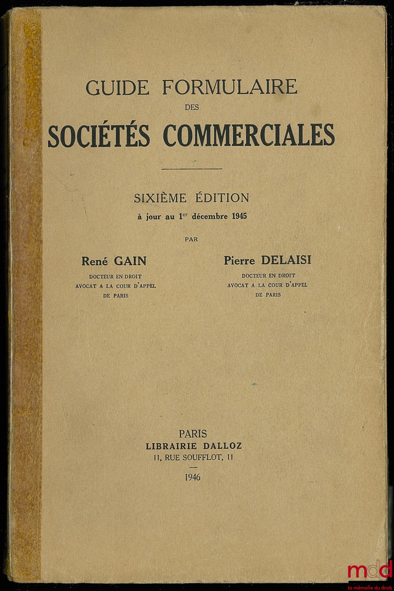 GAIN (René) et DELAISI (Pierre) – GUIDE FORMULAIRE DES SOCIÉTÉS COMMERCIALES, 6e éd. à jour au 1er décembre 1945