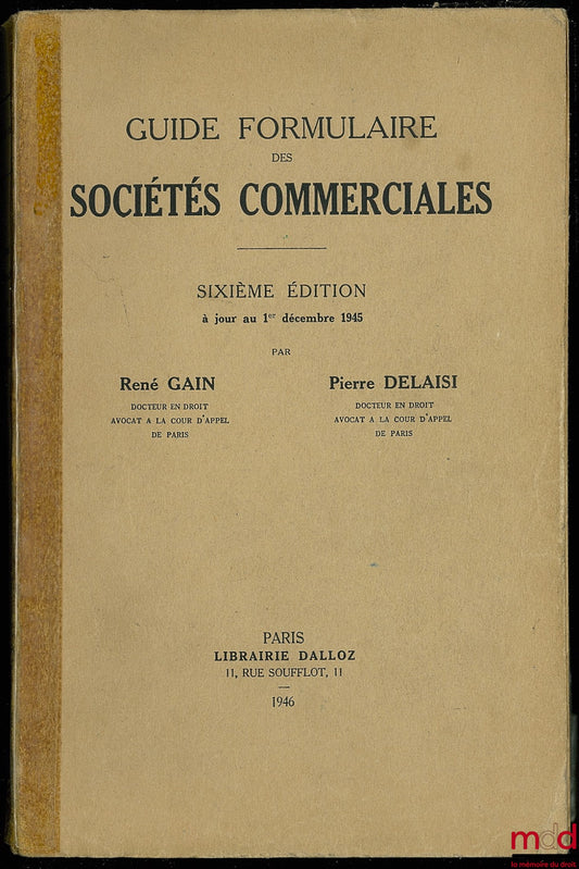 GAIN (René) et DELAISI (Pierre) – GUIDE FORMULAIRE DES SOCIÉTÉS COMMERCIALES, 6e éd. à jour au 1er décembre 1945