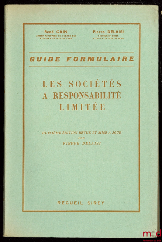 GAIN (René) and DELAISI (Pierre) – LIMITED LIABILITY COMPANIES, FORM GUIDE, 8th ed. revised and updated by Pierre Delaisi