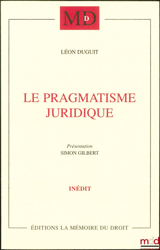 DUGUIT (Léon) – LE PRAGMATISME JURIDIQUE  Conférences prononcées à Madrid, Lisbonne & Coïmbre (1923)   Présentation et traduction (Conférence de Madrid) par Simon GILBERT