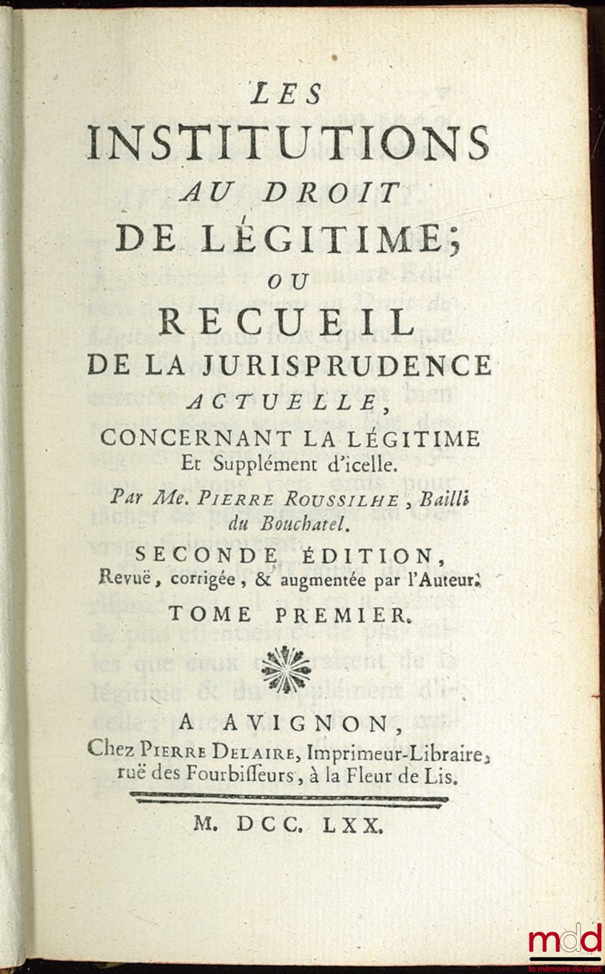 ROUSSILHE (Pierre) – LES INSTITUTIONS AU DROIT DE LÉGITIME ; OU RECUEIL DE LA JURISPRUDENCE ACTUELLE CONCERNANT LA LÉGITIME ET SUPPLÉMENT D’ICELLE, seconde éd. revue, corrigée et augmentée par l’auteur