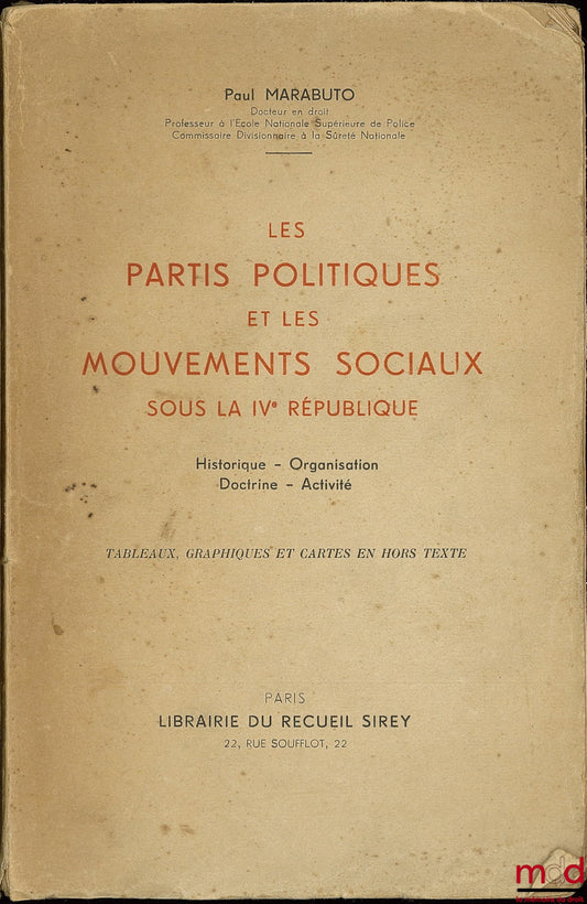 MARABUTO (Paul) – LES PARTIS POLITIQUES ET LES MOUVEMENTS SOCIAUX SOUS LA IVe RÉPUBLIQUE, Historique - Organisation - Doctrine - Activité (tableaux, graphiques et cartes en hors-texte)