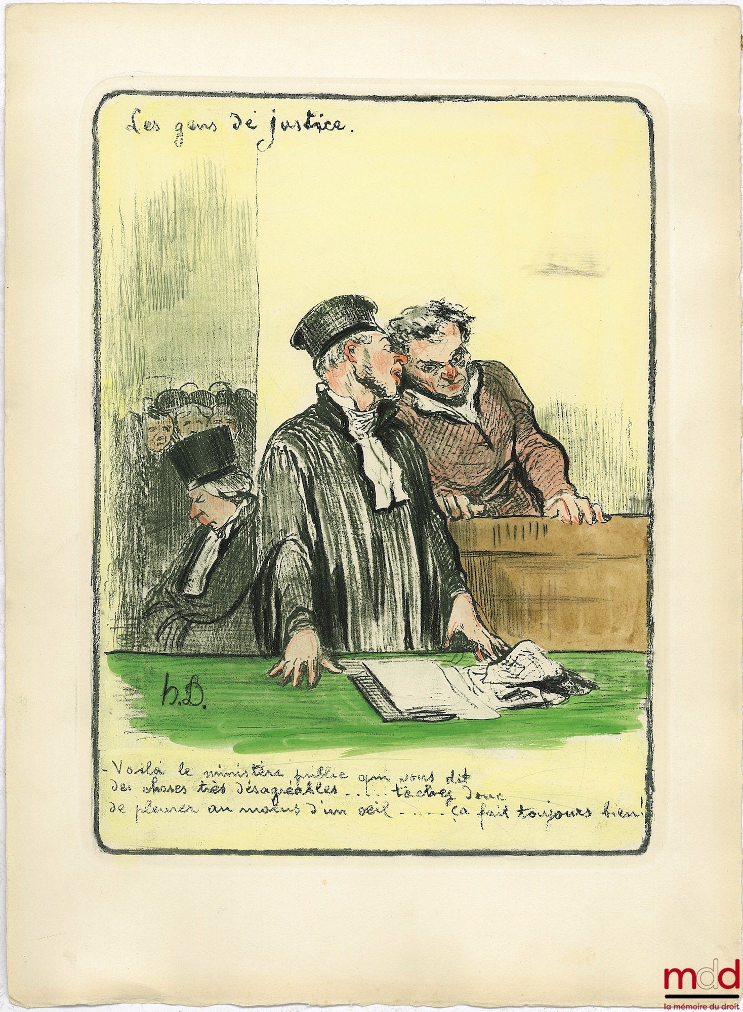DAUMIER (Honoré) – LES GENS DE JUSTICE, Lithographie en couleur publiée initialement dans Le Charivari le 24 août 1846 ; “- Voilà le ministère public qui vous dit des choses très désagréables........ tâchez donc de pleurer au moins d’un œil. .. ça fait to