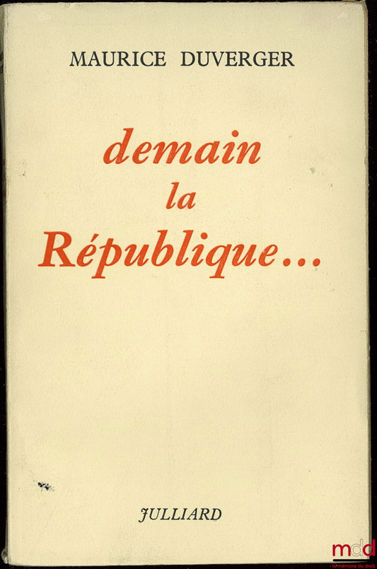 DUVERGER (Maurice) – TOMORROW, THE REPUBLIC …