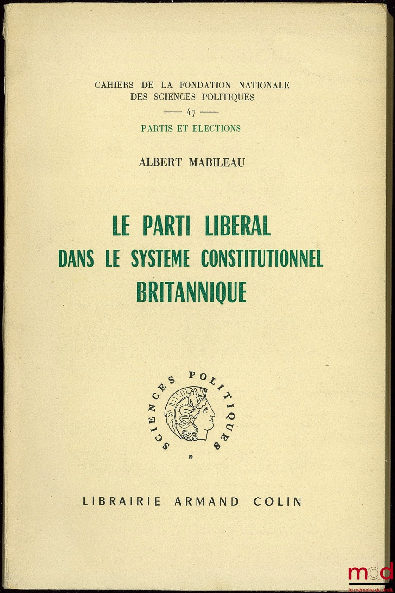 MABILEAU (Albert) – LE PARTI LIBÉRAL DANS LE SYSTÈME CONSTITUTIONNEL BRITANNIQUE, coll. Cahiers de la Fond. nat. des sc. po., Partis et élections, Préface de J.-J. Chevallier