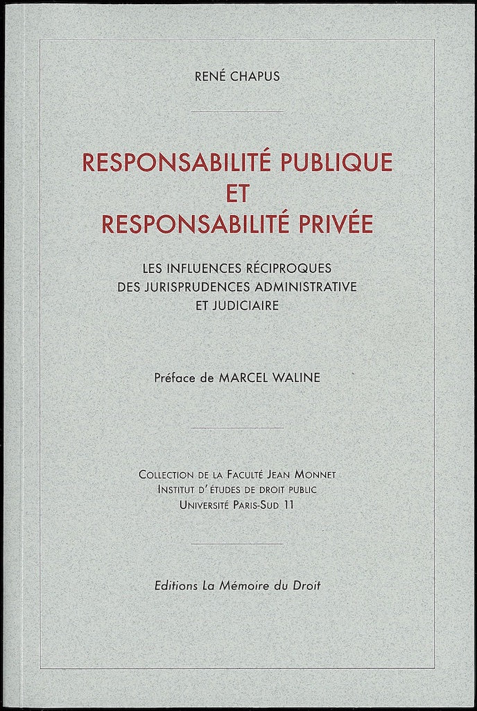 CHAPUS (René) – PUBLIC LIABILITY AND PRIVATE LIABILITY: The Reciprocal Influences of Administrative and Judicial Case Law. Preface by Marcel WALINE. Reprint of the 1954 edition published by LGDJ [thesis], Jean Monnet Faculty Collection.