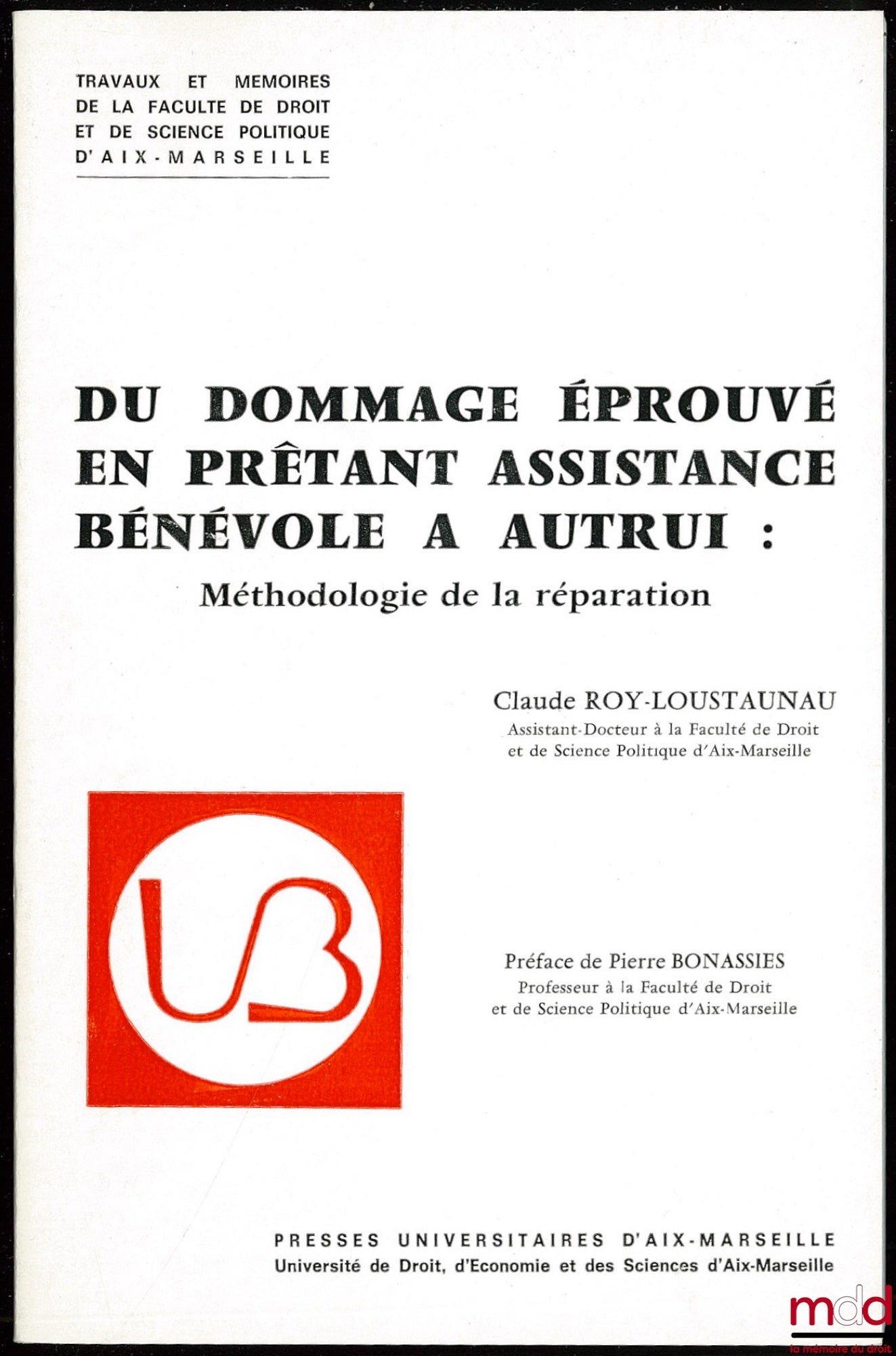 ROY-LOUSTAUNAU (Claude) – DU DOMMAGE ÉPROUVÉ EN PRÊTANT ASSISTANCE BÉNÉVOLE À AUTRUI, Préface de Pierre Bonassies, Travaux et mémoires de la fac. de droit et de science politique d’Aix-Marseille, n° 35