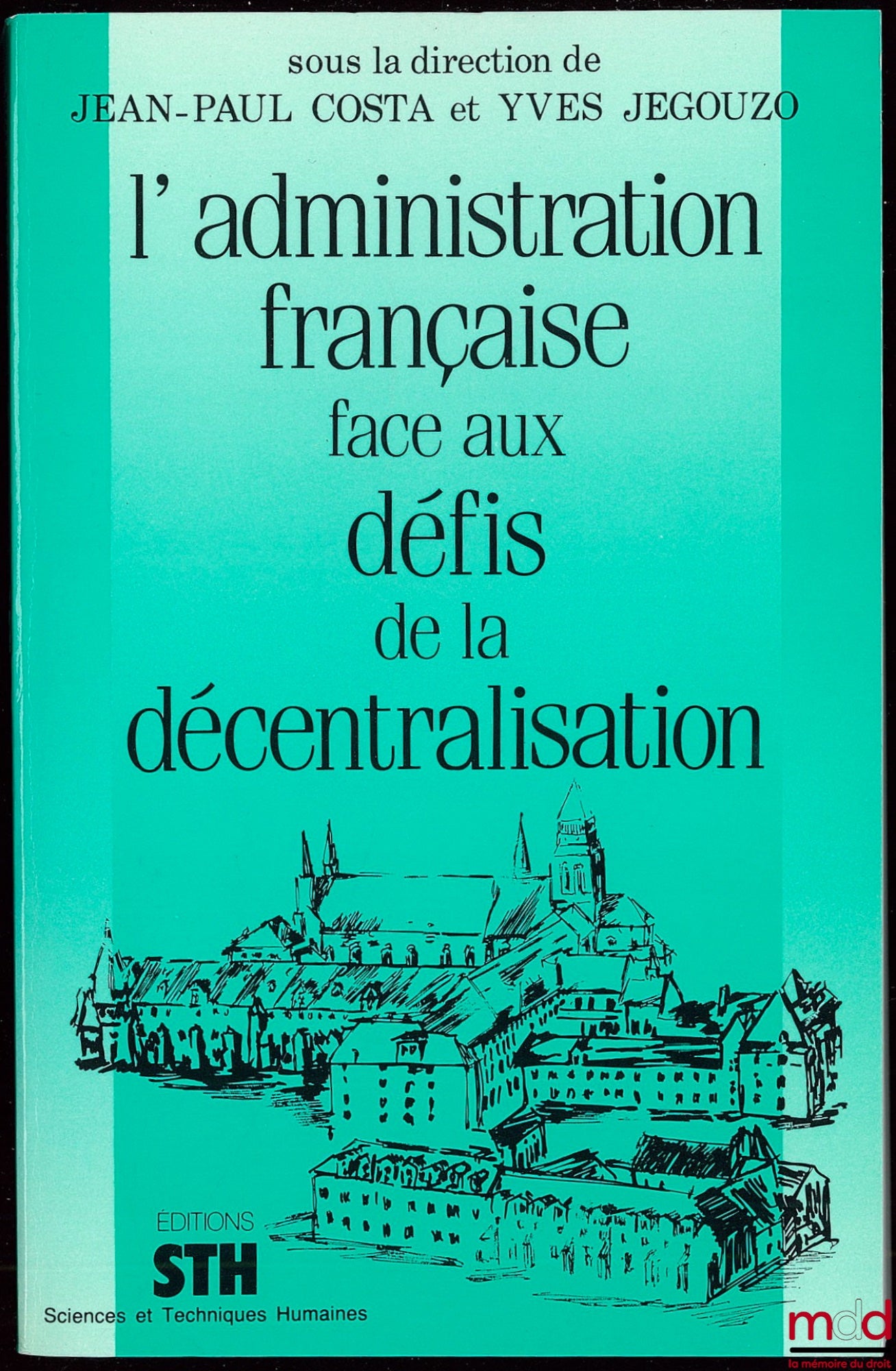 [Collective] – THE FRENCH ADMINISTRATION FACING THE CHALLENGES OF DECENTRALIZATION, edited by Jean-Paul Costa and Yves Jegouzo