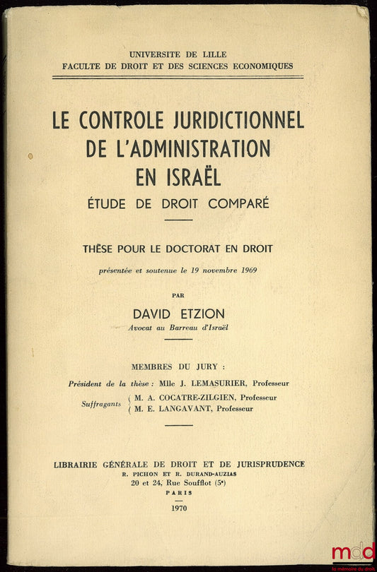 ETZION (David) – LE CONTRÔLE JURIDICTIONNEL DE L’ADMINISTRATION EN ISRAËL, Étude de droit comparé, thèse de doctorat présentée et soutenue le 19 nov. 1969