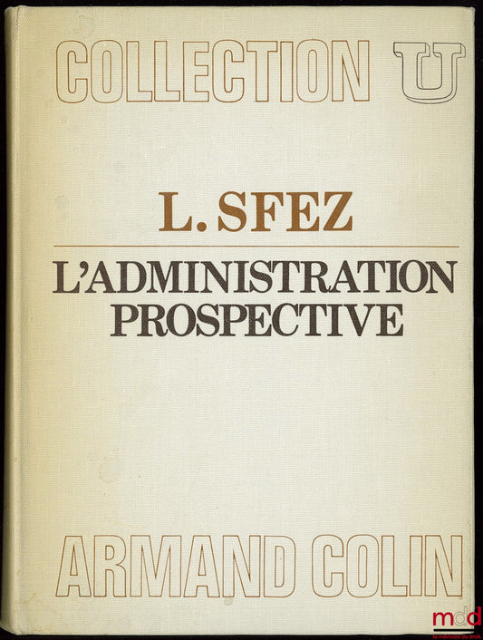 SFEZ (Lucien) – PROSPECTIVE ADMINISTRATION, coll. U, Administrative Science series
