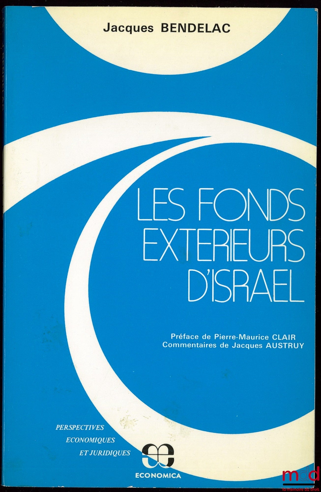 BENDELAC (Jacques) – LES FONDS EXTÉRIEURS D’ISRAËL, La fin de l’Israël connection ?, Préface de Pierre-Maurice Clair, commentaires de Jacques Austruy, Coll. Perspectives économiques et juridiques