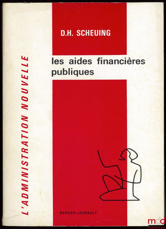 SCHEUING (Dieter Helmut) – LES AIDES FINANCIÈRES PUBLIQUES AUX ENTREPRISES PRIVÉES EN DROIT FRANÇAIS ET EUROPÉEN, Coll. L’Administration Nouvelle, Préface de Prosper Weil