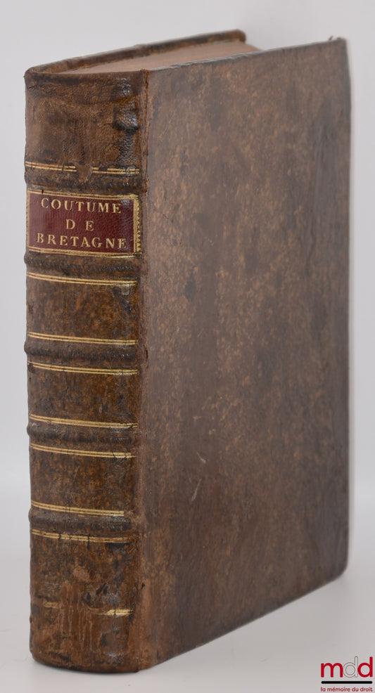 LA BIGOTIÈRE (René de Perchambault de) – COMMENTAIRES SUR LA COUTUME DE BRETAGNE ou Institutions au droit français par rapport à la même coutume. Seconde éd. revue et augmentée par l’auteur