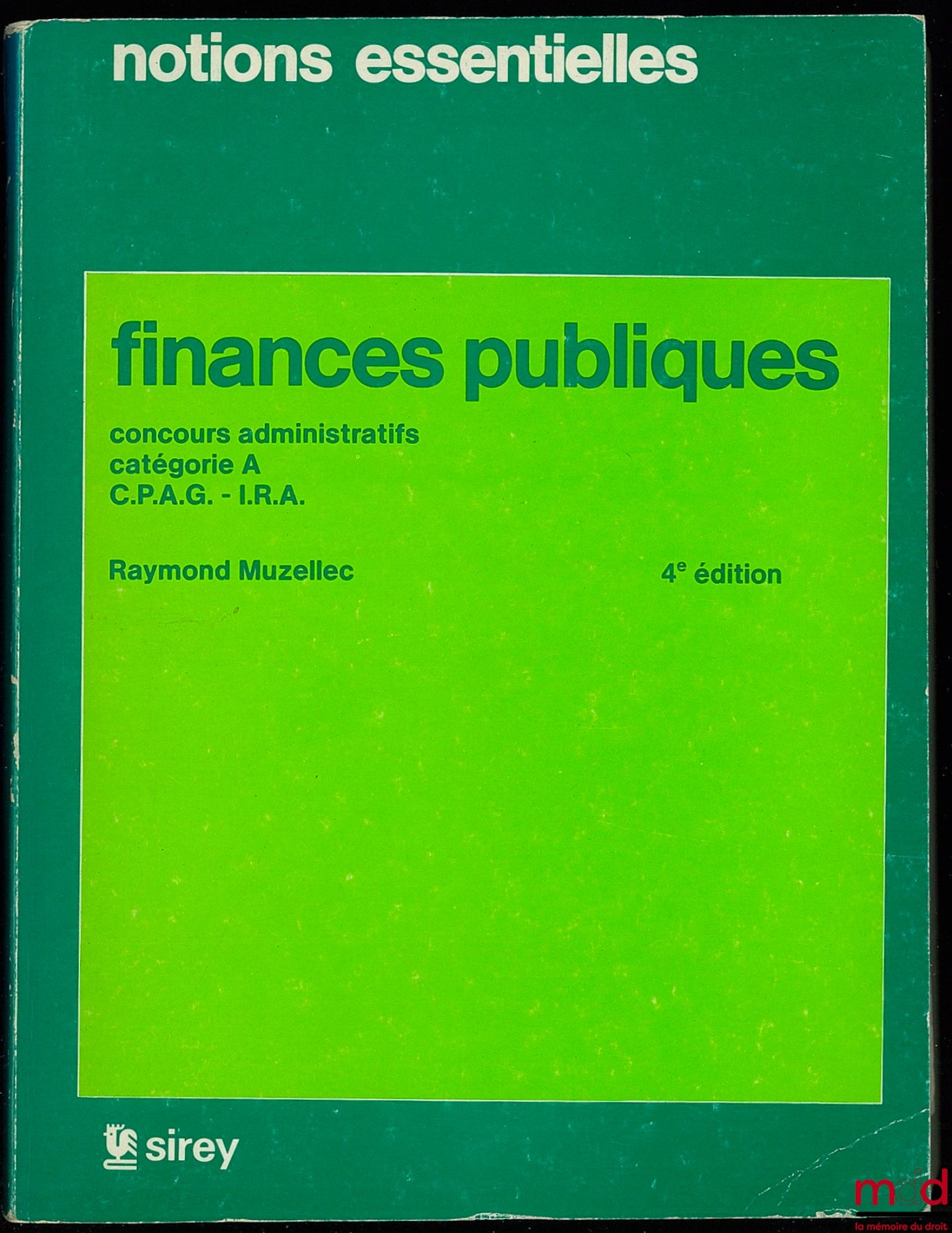 MUZELLEC (Raymond) – FINANCES PUBLIQUES, Concours administratifs catégorie A, C.P.A.G. - I.R.A., 4ème éd., coll. Notions essentielles