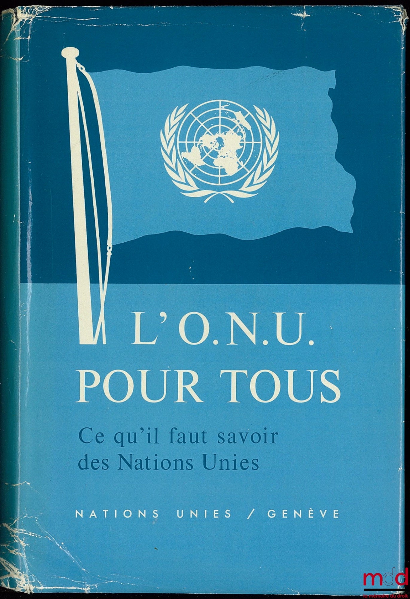 [Collectif] – L’O.N.U. POUR TOUS, Ce qu’il faut savoir des Nations Unies, La structure et les activités de l’Organisation des Nations Unies et des institutions qui lui sont rattachées au cours des années 1945 à 1958