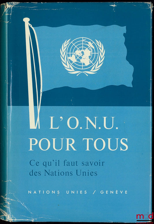 [Collectif] – L’O.N.U. POUR TOUS, Ce qu’il faut savoir des Nations Unies, La structure et les activités de l’Organisation des Nations Unies et des institutions qui lui sont rattachées au cours des années 1945 à 1958