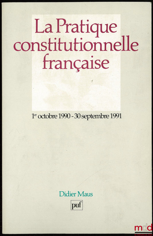 MAUS (Didier) – LA PRATIQUE CONSTITUTIONNELLE FRANÇAISE, 1er octobre 1989 - 30 septembre 1990