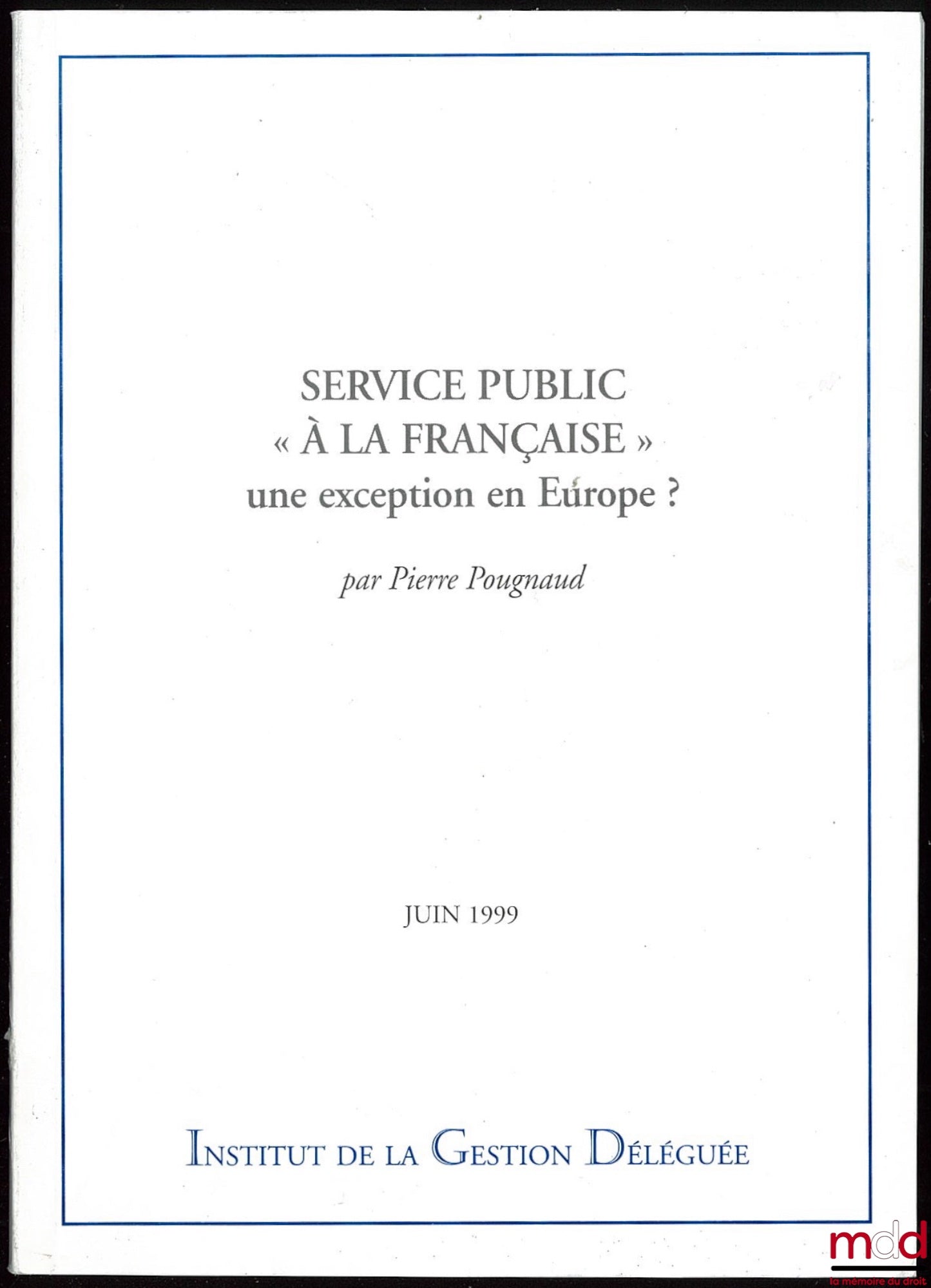 POUGNAUD (Pierre) – PUBLIC SERVICE “THE FRENCH STYLE”. An exception in Europe?