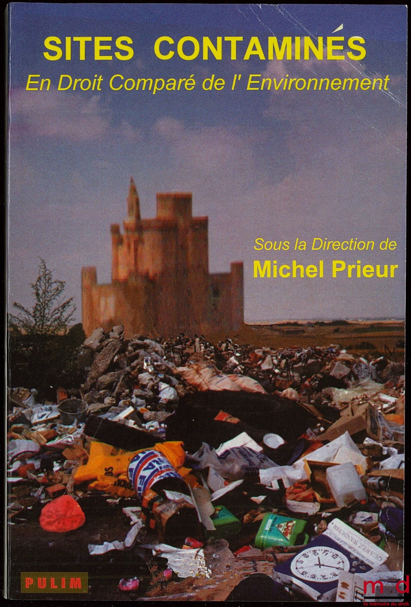 [Conference] – Contaminated Sites in Comparative Environmental Law, edited by Michel Prieur, Proceedings of the conference organized in Limoges on January 18 and 19, 1994 by CRIDEAU-CNRS and CIDCE with the participation of the European Association of Dr