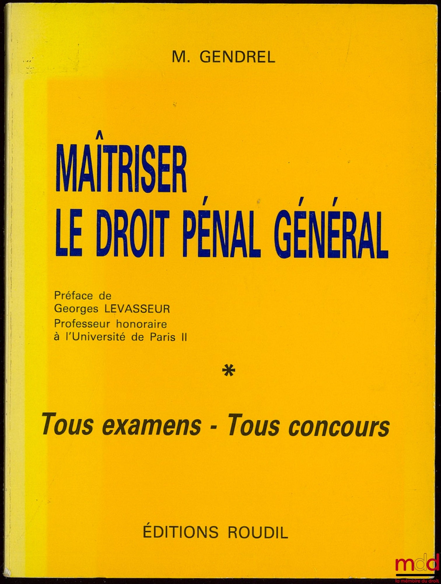 GENDREL (Michel) – MAÎTRISER LE DROIT PÉNAL GÉNÉRAL, Tous examens - Tous concours, Préface de Georges Levasseur