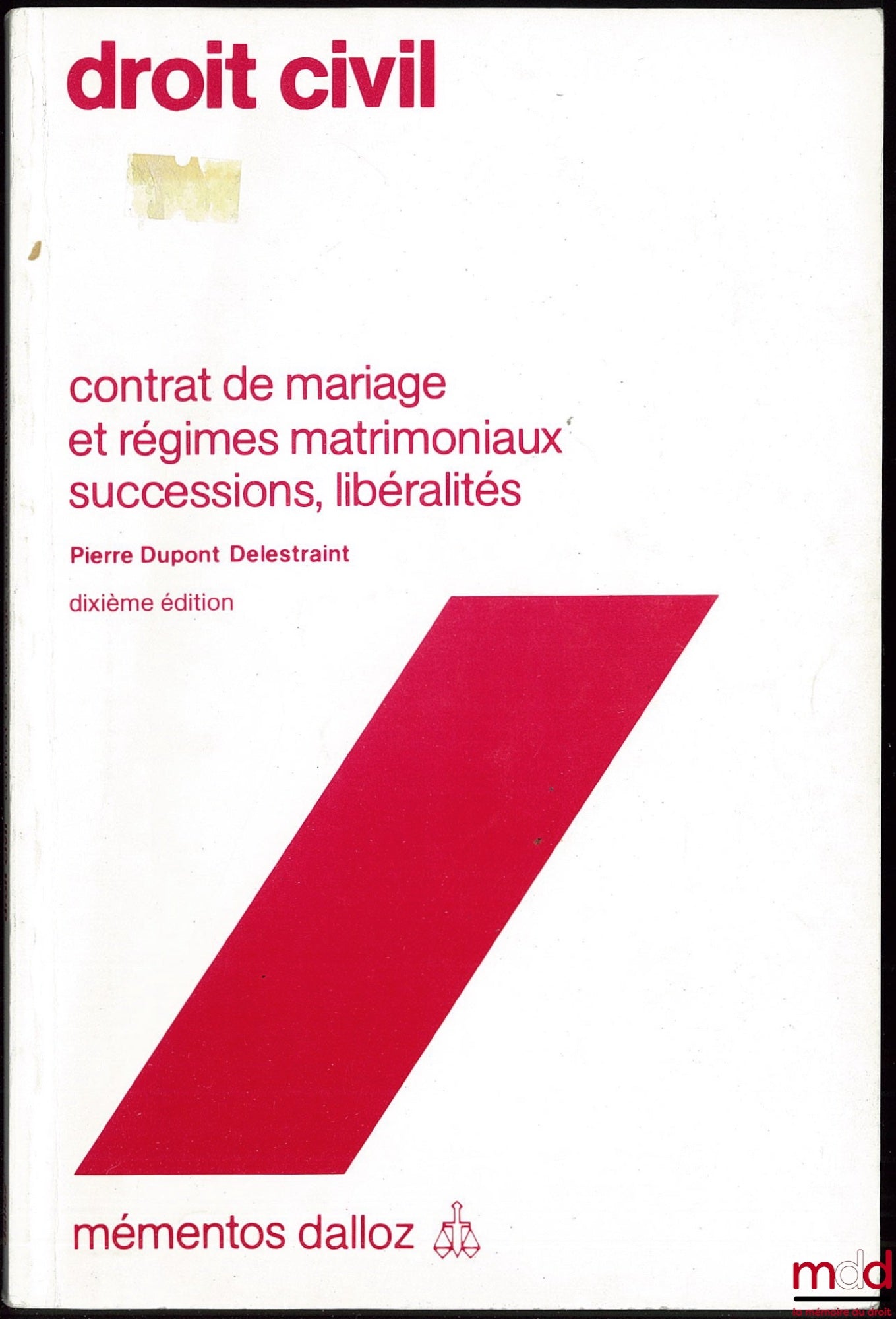 DUPONT DELESTRAINT (Pierre) – CIVIL LAW, Marriage Contracts and Matrimonial Property Regimes; Successions; Gifts, 10th ed., Dalloz Handbooks Collection