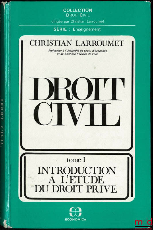 LARROUMET (Christian) – DROIT CIVIL, 2ème éd., t. I : INTRODUCTION À L’ÉTUDE DU DROIT PRIVÉ, coll. Droit civil, série Enseignement