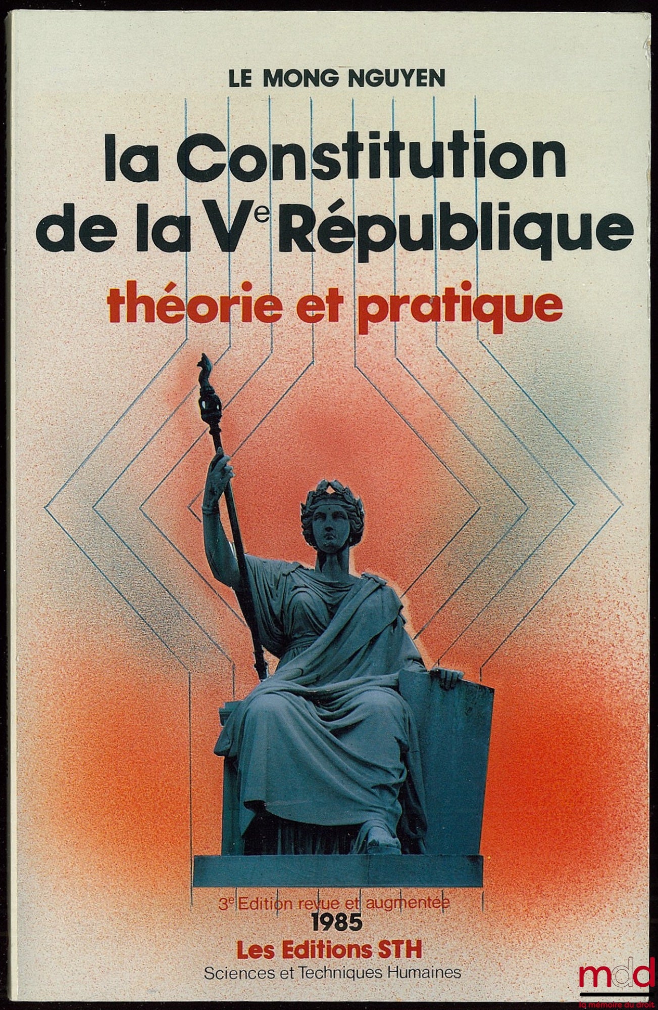 LE MONG NGUYEN – LA CONSTITUTION DE LA IVÈME RÉPUBLIQUE, Théorie et pratique des origines à nos jours, 3ème éd. revue et augmentée