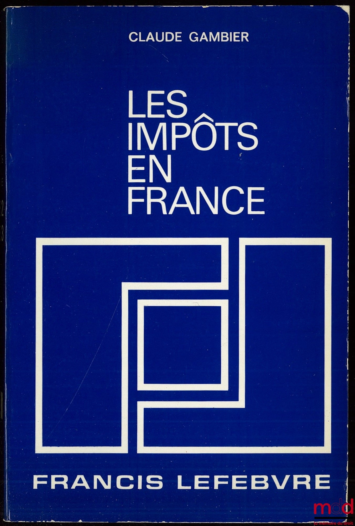 GAMBIER (Claude) – LES IMPÔTS EN FRANCE, Traité pratique de la fiscalité française et plus particulièrement des impôts dus par les entreprises, 14ème éd. entièrement revue et mise à jour au 1er août 1982