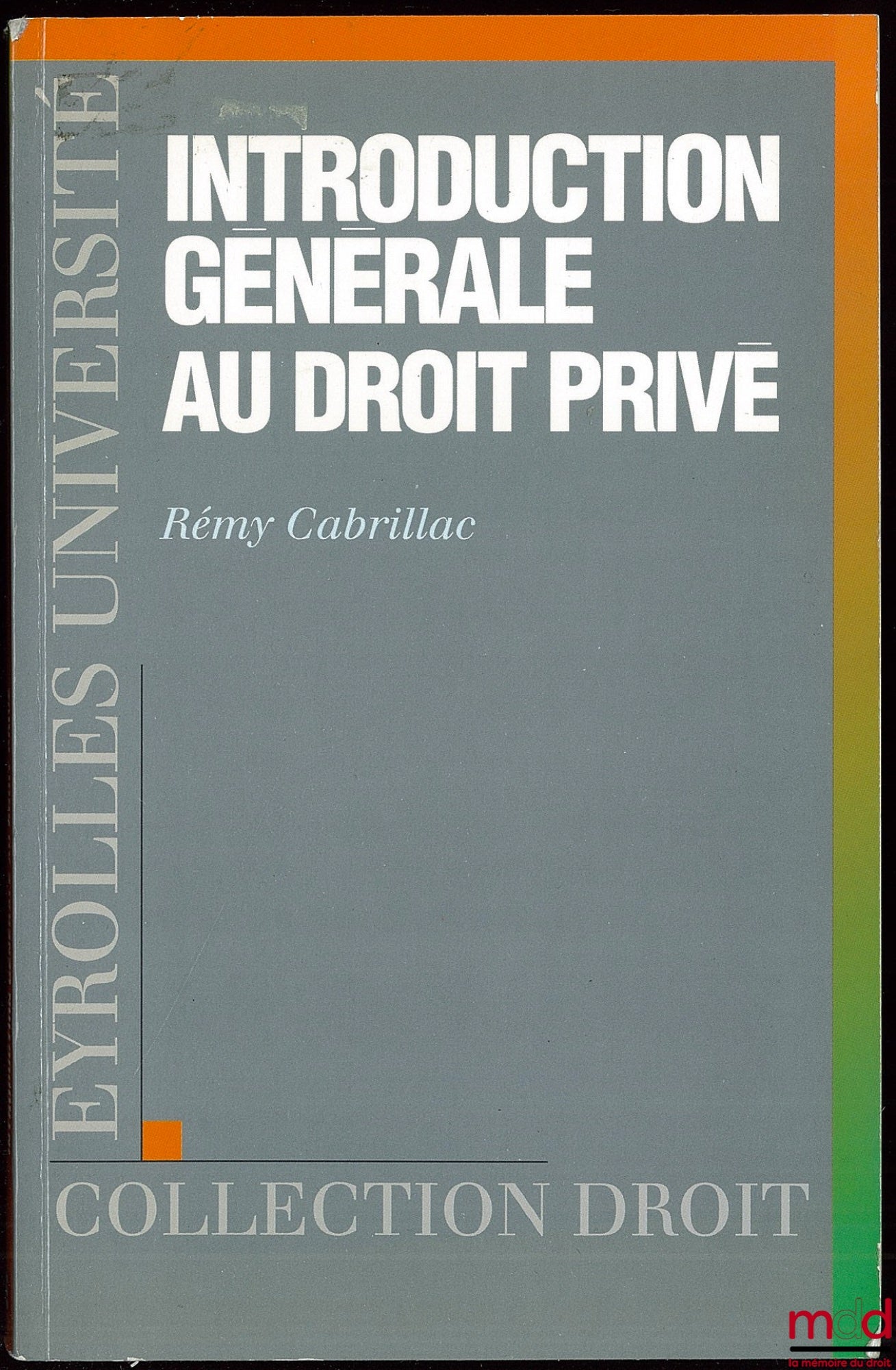 CABRILLAC (Rémy) – INTRODUCTION GÉNÉRALE AU DROIT PRIVÉ, Coll. Droit