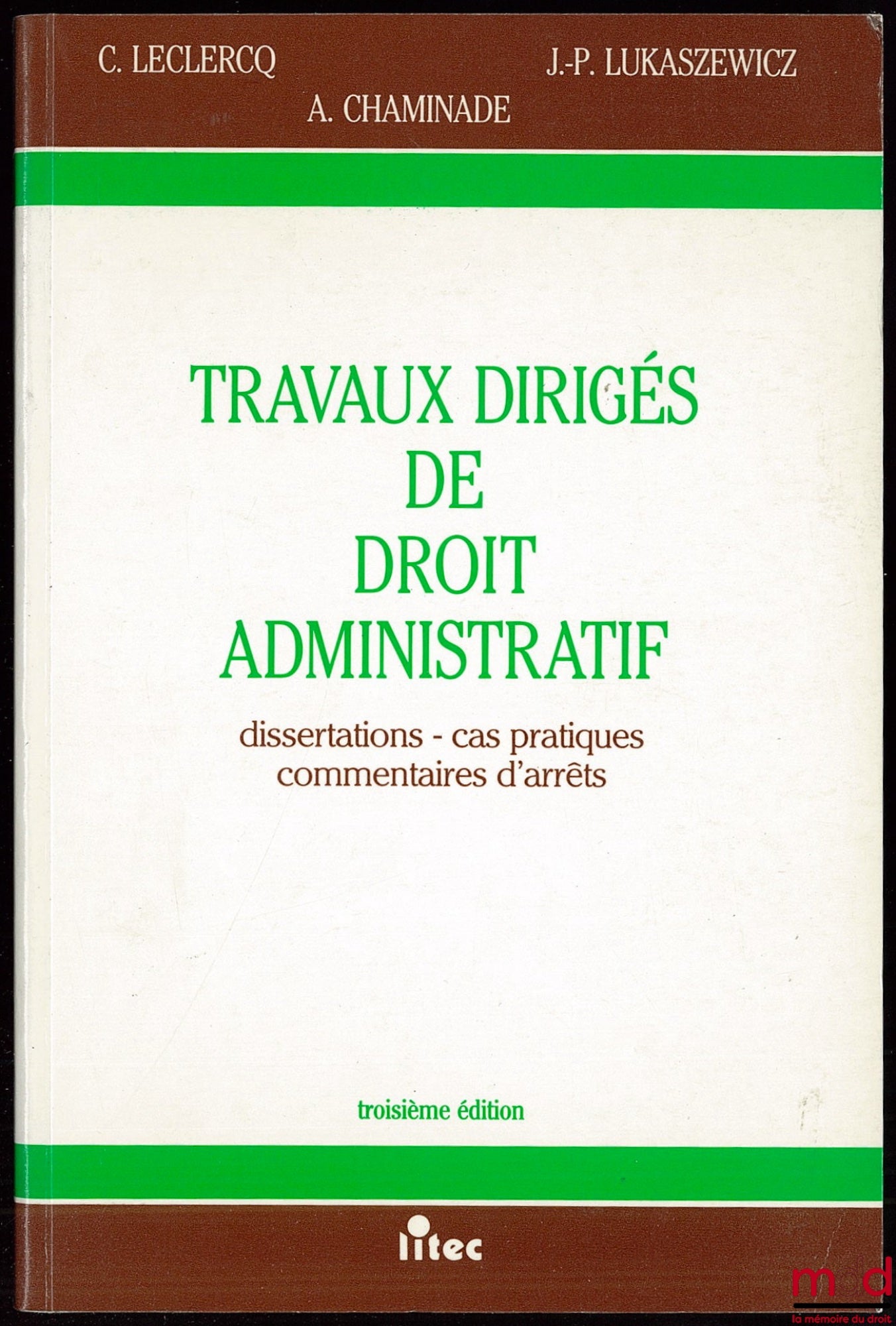 LECLERCQ (Claude), LUKASZEWICZ (Jean-Pierre) et CHAMINADE (André) – TRAVAUX DIRIGÉS DE DROIT ADMINISTRATIF. Dissertations - Cas pratiques - Commentaires d’arrêts, 3e éd.