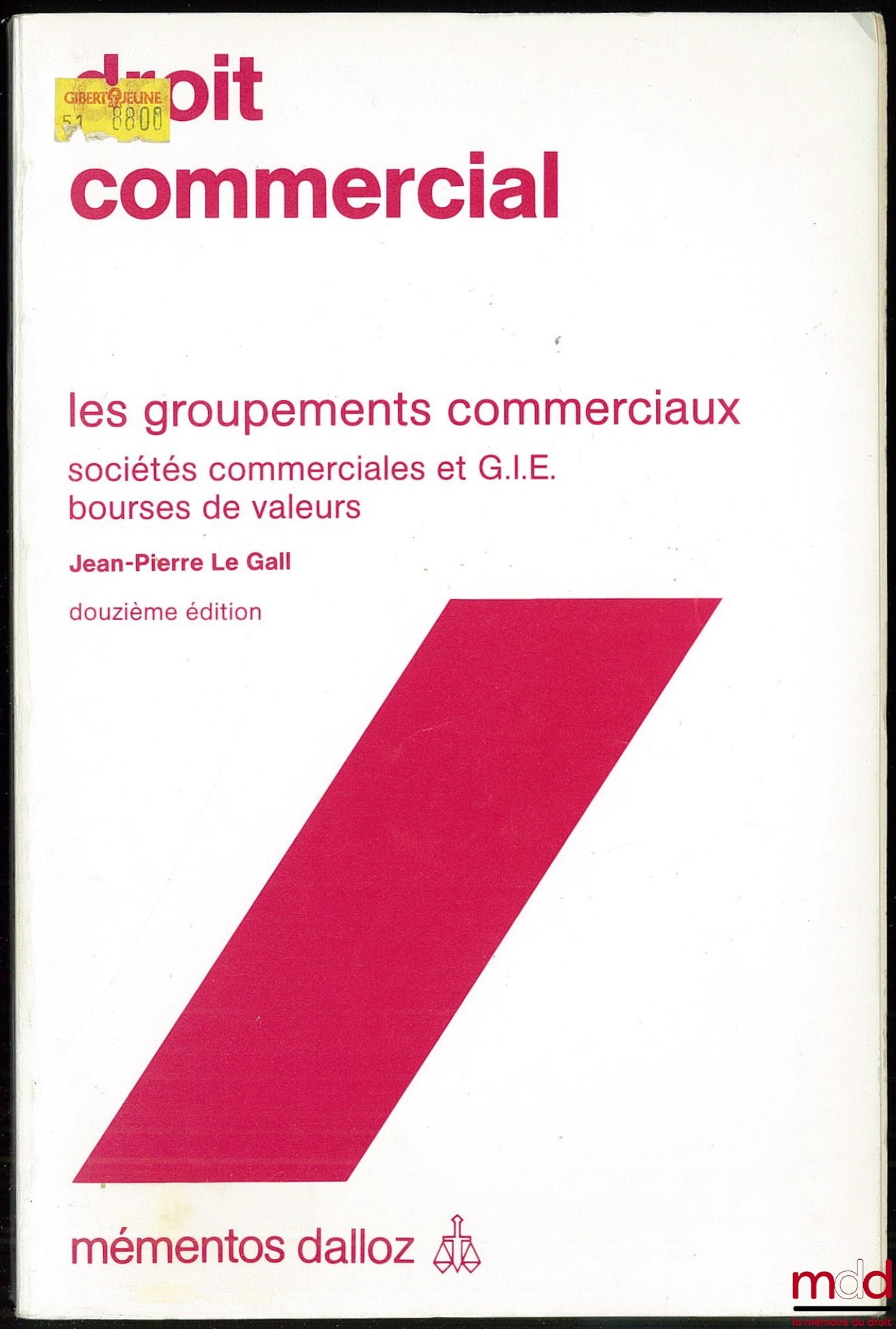 LE GALL (Jean-Pierre) – DROIT COMMERCIAL : LES GROUPEMENTS COMMERCIAUX (Sociétés commerciales et G.I.E. - Bourses de valeurs, 12ème éd., coll. mémentos Dalloz