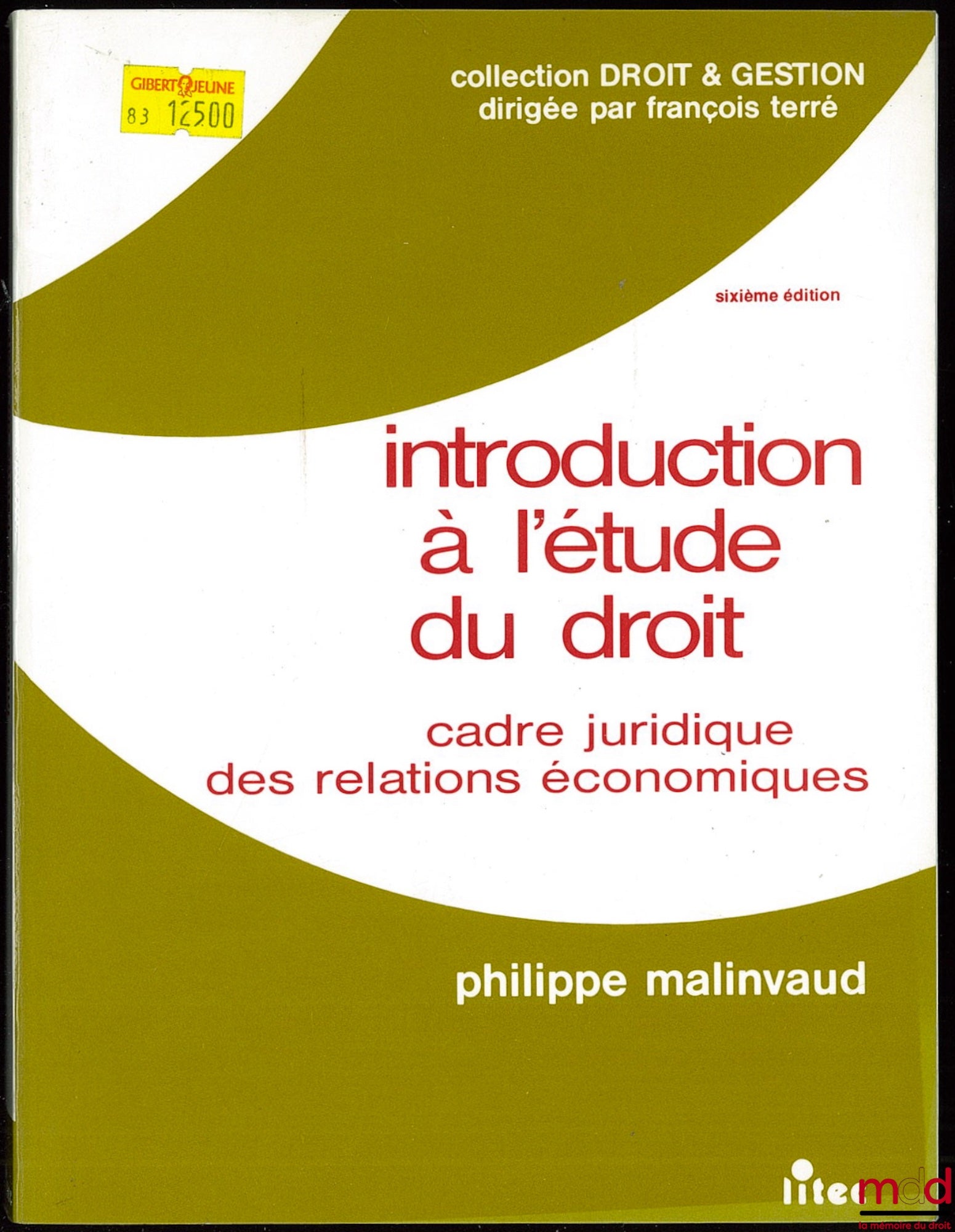 MALINVAUD (Philippe) – INTRODUCTION À L’ÉTUDE DU DROIT, CADRE JURIDIQUE DES RELATIONS ÉCONOMIQUES, 6ème éd. coll. Droit & Gestion