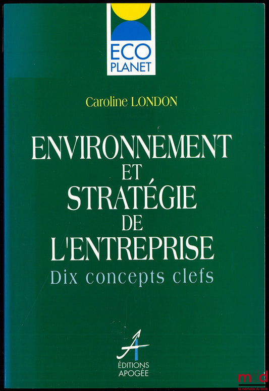 LONDON (Caroline) – ENVIRONNEMENT ET STRATÉGIE DE L’ENTREPRISE, Dix concepts cléfs, Coll. Eco Planet
