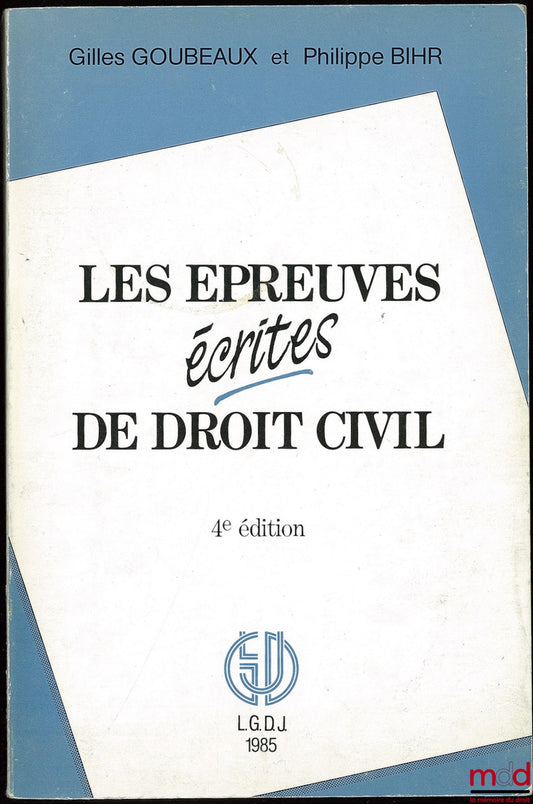 GOUBEAUX (Gilles) et BIHR (Philippe) – LES ÉPREUVES ÉCRITES DE DROIT CIVIL