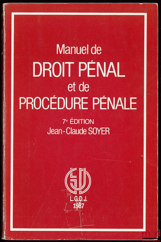 SOYER (Jean-Claude) – MANUEL DE DROIT PÉNAL ET DE PROCÉDURE PÉNALE, 7e éd., coll. Manuels