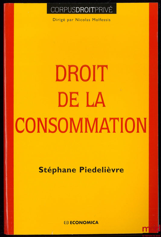 PIÉDELIÈVRE (Stéphane) – CONSUMER LAW, coll. Corpus Private Law edited by Nicolas Molfessis