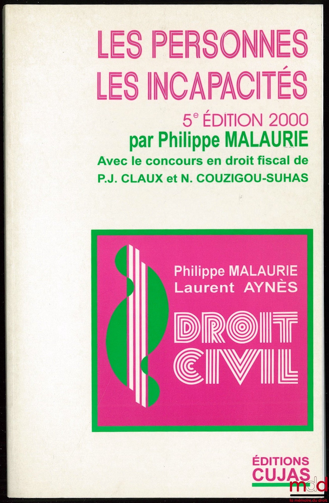 MALAURIE (Philippe) et AYNÈS (Laurent) – COURS DE DROIT CIVIL, LES PERSONNES - LES INCAPACITÉS, mise à jour au 15 sept. 1999, Avec le concours en droit fiscal de Pierre-Jean Claux, Ouvrage couronné par l’Académie des Sciences Morales et Politiques Prix Du