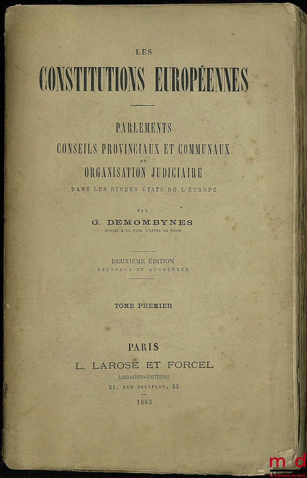 DEMOMBYNES (G.) – EUROPEAN CONSTITUTIONS, Parliaments, Provincial and Communal Councils and Judicial Organization in the various states of Europe, with a note on the Congress of the United States of America, vol. I, 2nd ed.