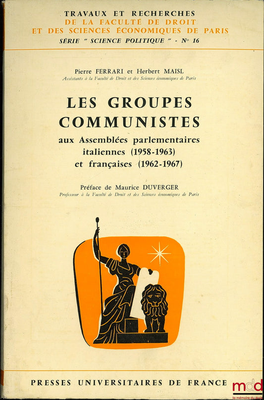 FERRARI (Pierre) and MAISL (Herbert) – COMMUNIST GROUPS IN THE ITALIAN (1958-1963) AND FRENCH (1962-1967) PARLIAMENTARY ASSEMBLIES, Preface by Maurice Duverger, coll. Works and Research of the Faculty of Law and Economics of Paris