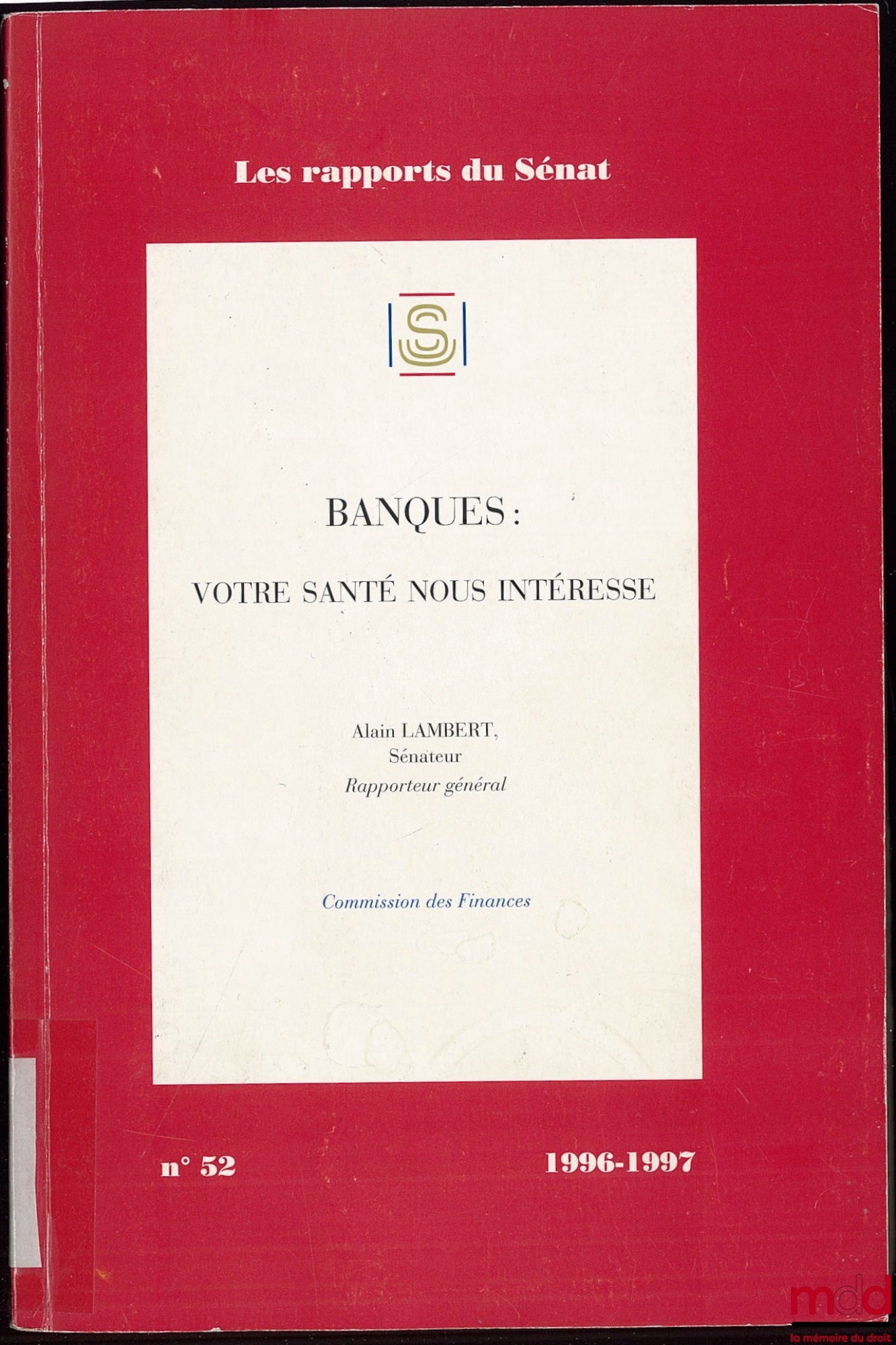 LAMBERT (Alain) – BANQUES : VOTRE SANTÉ NOUS INTÉRESSE, Coll. Les rapports du Sénat n° 52, Commission des Finances